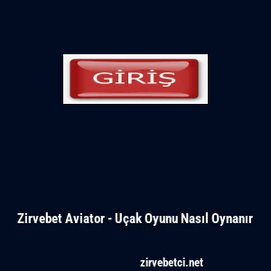 Zirvebet Aviator - U&ccedil;ak Oyunu Nasıl Oynanır