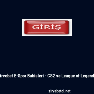 Zirvebet E-Spor Bahisleri - CS2 ve League of Legends