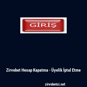 Zirvebet Hesap Kapatma - Üyelik İptal Etme