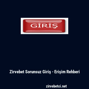 Zirvebet Sorunsuz Giriş - Erişim Rehberi