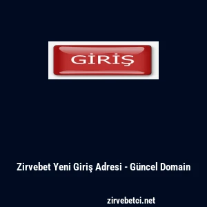 Zirvebet Yeni Giriş Adresi - G&uuml;ncel Domain
